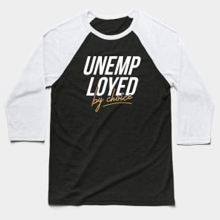 Unemployed by choice Baseball T-Shirt